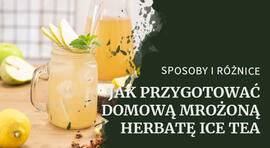 Jak właściwie przygotować ice tea, które orzeźwi i sprawi przyjemność 